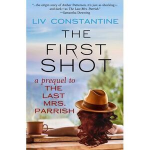The First Shot - A Prequel to The Last Mrs. Parrish -- LIV Constantine